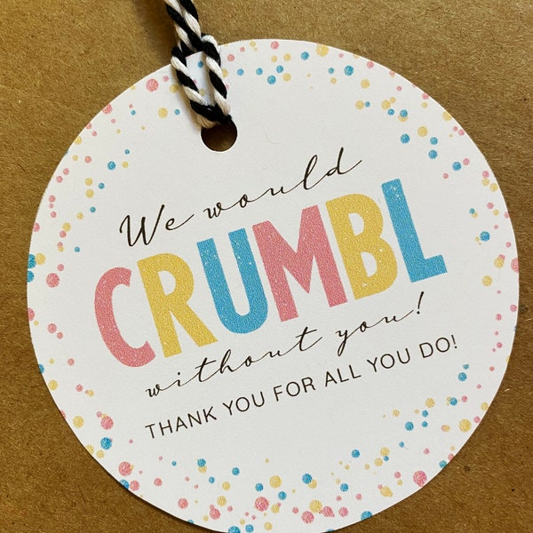 We Would Crumble Without You Gift Tags - Printable Tags -  3.25" Round Cookie Tags - Crumble Appreciation Tag