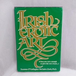 May include: A green book with gold lettering that reads "Irish Erotic Art." The book cover also includes the text "When you care enough to give the very least...!" and the author's name, Seamus O'Gallagher McGuire Cork, Ph.D.