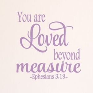 You Are Loved Beyond Measure Vinyl Decal, Scripture Vinyl Decal Quote, Loved Scripture Quote, Home Decor, Religious Scripture Quote, 17x18