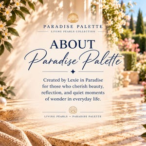 Peut inclure: Un affichage graphique pr&eacute;sentant le texte Paradise Palette Living Pearls Collection About Paradise Palette Created by Lexie in Paradise for those who cherish beauty, reflection, and quiet moments of wonder in everyday life.