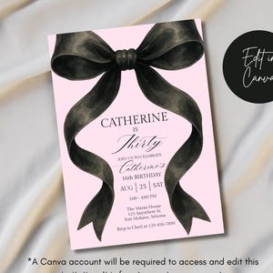 May include: A pink birthday invitation featuring a black bow illustration. The text reads "Catherine is Thirty" with event details. A black circle with "Edit in Canva" is in the corner.