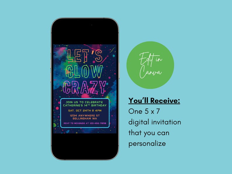 May include: A smartphone displays a digital invitation with the text "LET'S GLOW CRAZY." The invitation includes event details and a neon color scheme. A green circle says "Edit in Canva." The text "You'll Receive: One 5 x 7 digital invitation that you can personalize" is also present.