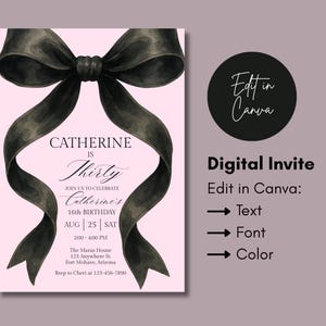 May include: A digital invitation with a pink background and a large black bow. The text reads "Catherine is Thirty" and includes event details. The invitation is editable in Canva, allowing customization of text, font, and colour.