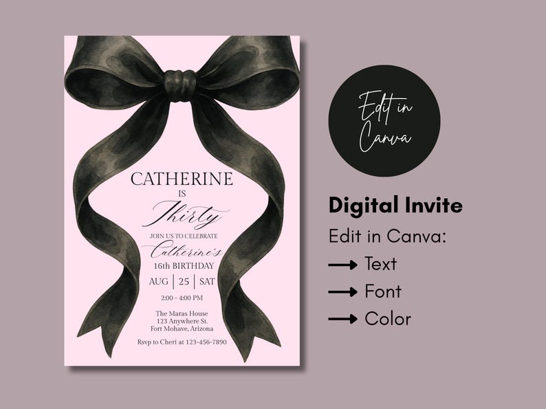May include: A digital invitation with a pink background and a large black bow. The text reads "Catherine is Thirty" and includes event details. The invitation is editable in Canva, allowing customization of text, font, and colour.