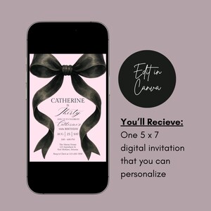 May include: A digital invitation displayed on a smartphone. The design includes a black bow on a pink backdrop, with the text "Catherine is Thirty" and event details. A black circle with "Edit in Canva" is on the right.