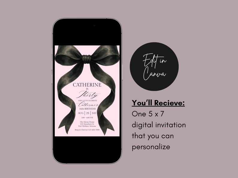 May include: A digital invitation displayed on a smartphone. The design includes a black bow on a pink backdrop, with the text "Catherine is Thirty" and event details. A black circle with "Edit in Canva" is on the right.