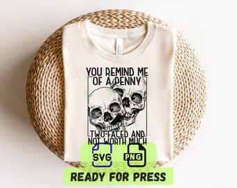 You Remind Me of a Penny PNG SVG: Two-Faced & Not Worth Much Shirt, Sarcastic Burn Gift, Cricut And Sublimation File (Digital Download)