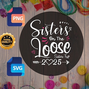 Sisters On The Loose SVG PNG, Funny Sisters Trip 2025 Shirt Design, Girls Weekend Vacation Digital Download