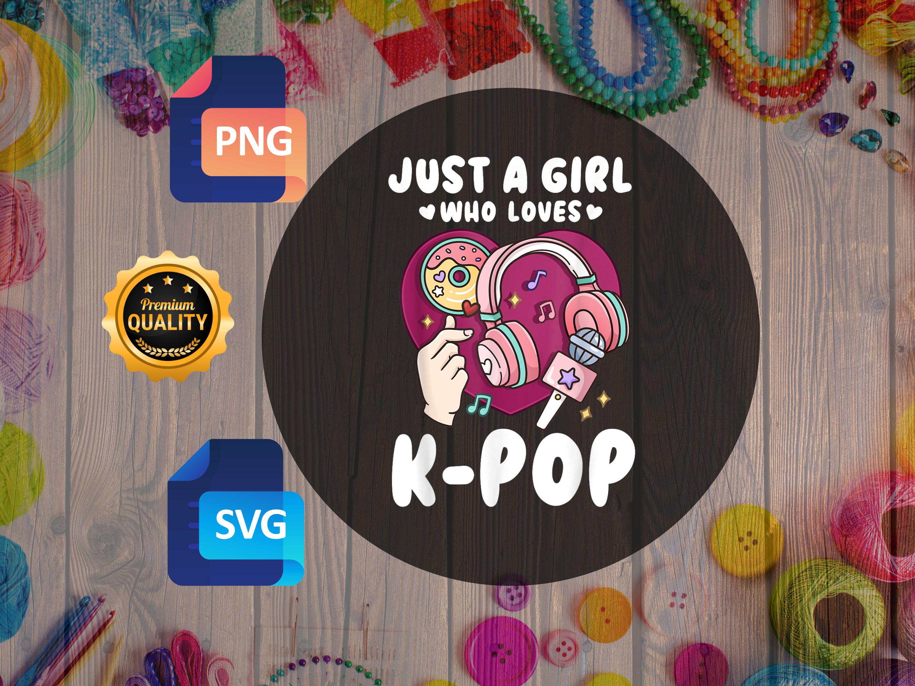 K-pop Just a Girl Who Loves K-pop SVG PNG Cute Korean Music Fan