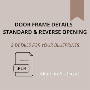 May include: A digital design graphic with text that reads "DOOR FRAME DETAILS STANDARD & REVERSE OPENING" and "2 DETAILS FOR YOUR BLUEPRINTS". The image includes a file icon with the .PLN file extension and the text "edited in Archicad".