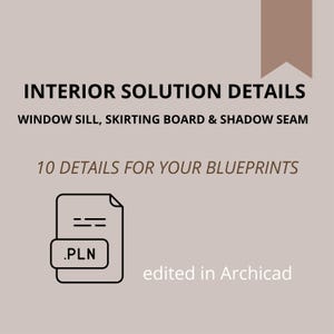 Op de afbeelding: Een beige afbeelding met de tekst "INTERIOR SOLUTION DETAILS" en "WINDOW SILL, SKIRTING BOARD & SHADOW SEAM." Hieronder staat "10 DETAILS FOR YOUR BLUEPRINTS" en een .PLN-bestandspictogram. De tekst "edited in Archicad" staat onderaan.