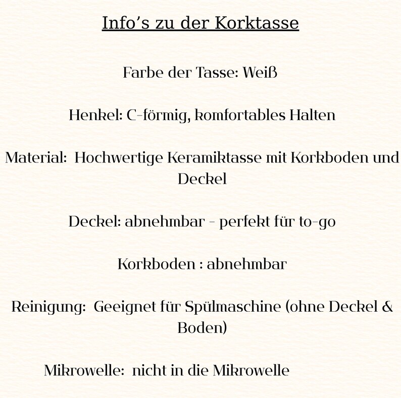 May include: Text on a cream-colored background provides information about a ceramic mug with a cork base and lid. The text is in German and describes the mug's features, including its white color, C-shaped handle, and dishwasher-safe design.