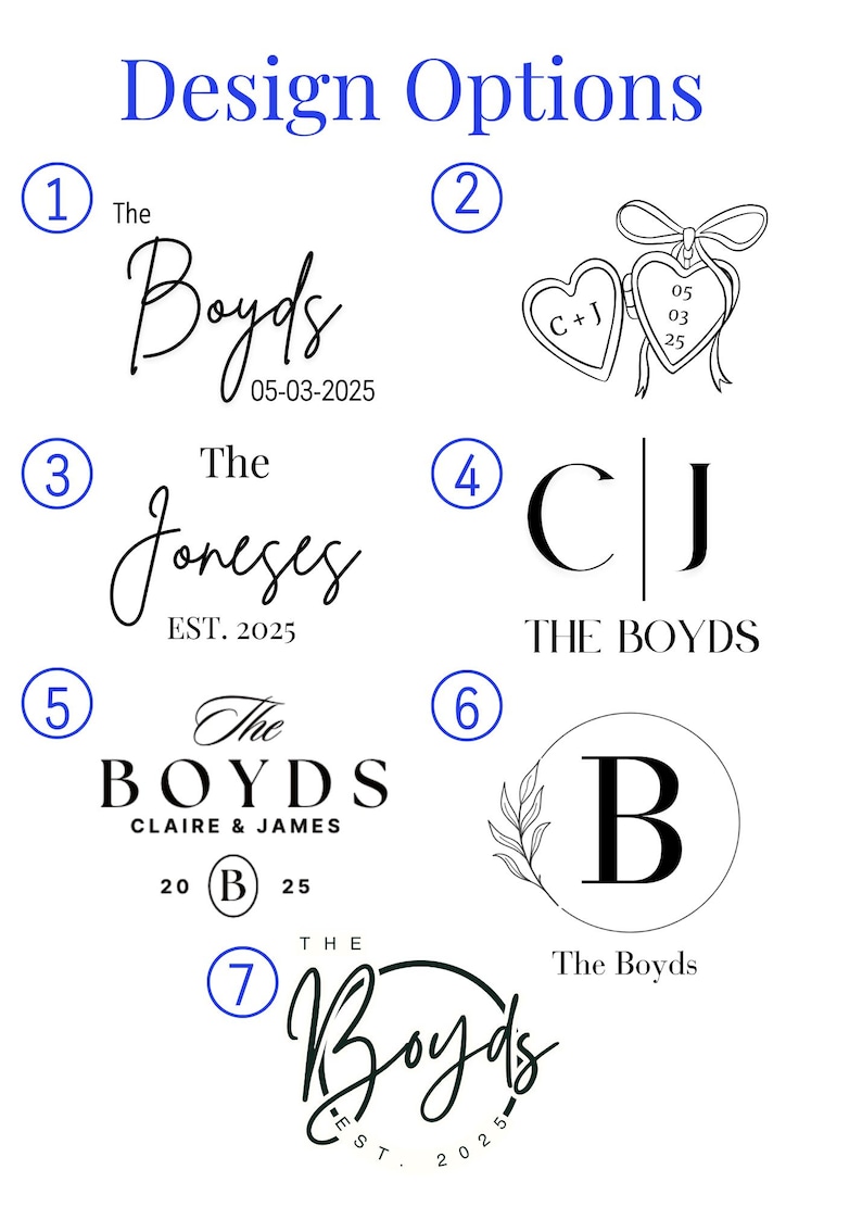 May include: A white background displays seven design options for personalized items. The designs include names, initials, and dates, such as "The Boyds" with a date, initials within hearts, and a monogram with a leaf design. The text "Design Options" is at the top.