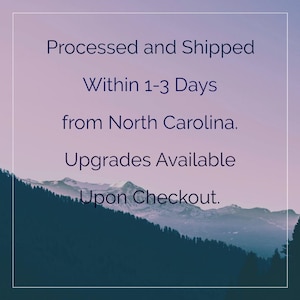 May include: A graphic featuring a mountain range silhouette against a purple and blue gradient sky. The text reads: Processed and Shipped Within 1-3 Days from North Carolina. Upgrades Available Upon Checkout. The entire image is framed by a thin white border.
