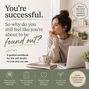 May include: A guided workbook titled You're successful. So why do you still feel like you're about to be found out? The cover features a person with a laptop and mug, a thought bubble, and icons representing self-doubt, tools, trust, and belonging.