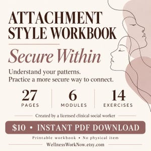 May include: A digital workbook titled Attachment Style Workbook Secure Within, featuring line art of two faces. It contains 27 pages, 6 modules, and 14 exercises. The text includes instructions to understand patterns and connect securely.