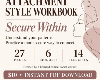 May include: A digital workbook titled Attachment Style Workbook Secure Within, featuring line art of two faces. It contains 27 pages, 6 modules, and 14 exercises. The text includes instructions to understand patterns and connect securely.