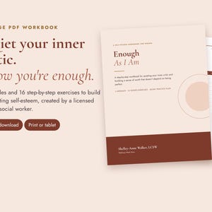 May include: A 29-page PDF workbook titled Enough As I Am, featuring a light beige cover with dark brown text and a bottom dark brown band. The text includes Quiet your inner critic. Know you're enough. 6 modules and 16 step-by-step exercises.