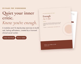 May include: A 29-page PDF workbook titled Enough As I Am, featuring a light beige cover with dark brown text and a bottom dark brown band. The text includes Quiet your inner critic. Know you're enough. 6 modules and 16 step-by-step exercises.