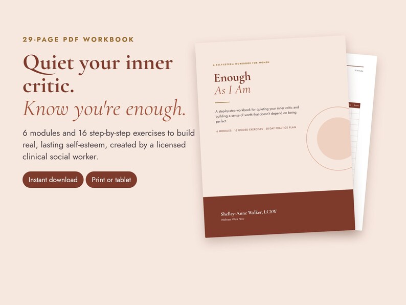 May include: A 29-page PDF workbook titled Enough As I Am, featuring a light beige cover with dark brown text and a bottom dark brown band. The text includes Quiet your inner critic. Know you're enough. 6 modules and 16 step-by-step exercises.