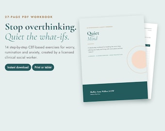 May include: A 27-page PDF workbook titled Quiet Mind, featuring CBT-based exercises for worry and anxiety. The cover is light blue with a dark teal bottom section, a peach circle graphic, and the text Stop overthinking. Quiet the what-ifs.