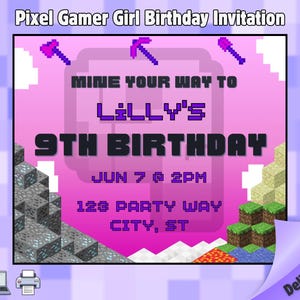 May include: A pixelated birthday invitation with a pink background. The invitation reads "Pixel Gamer Girl Birthday Invitation" at the top. The invitation says "Mine your way to Lilly's 9th Birthday" with the date and time. Pixelated graphics are included.