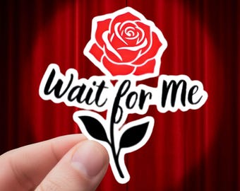 Hadestown Musical Inspired Sticker - Broadway Gift for Theatre Kid, Wait for Me Rose Decal for Rehearsal