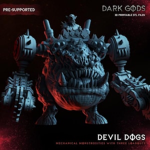 May include: A gray 3D-printed model of a mechanical monster with the text "DARK GODS" and "DEVIL DOGS". The monster has large teeth, mechanical arms, and a small figure riding on its back. The text "PRE-SUPPORTED" is also visible.