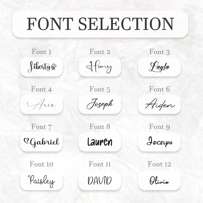 May include: A graphic displaying 12 font options for selection. Each font is shown with a sample name in a white rounded rectangle. The text "FONT SELECTION" is at the top. Font names include Liberty, Henry, Layla, Aria, Joseph, Aiden, Gabriel, Lauren, Jocelyn, Paisley, David, and Olivia.