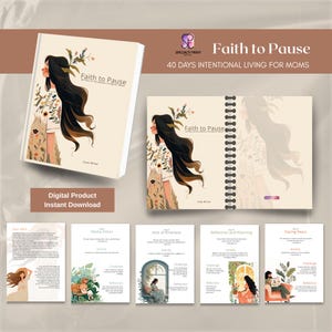 May include: A digital journal titled "Faith to Pause" with the subtitle "40 Days Intentional Living for Moms." The cover shows a woman with long dark hair and floral details. Several pages are visible, each with text and illustrations.