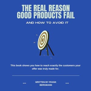 Könnte beinhalten: Blauer Buchumschlag mit dem Titel "THE REAL REASON GOOD PRODUCTS FAIL" in weißer Schrift. In der Mitte befindet sich eine Zielscheibe mit Pfeilen. Der Name des Autors, Frank Bergmann, steht unten.