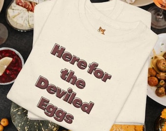 Thanksgiving - Here for the Deviled Eggs T-Shirt