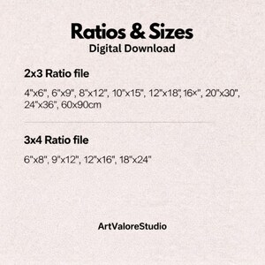 Op de afbeelding: Een digitale downloadafbeelding met de tekst "Ratios & Sizes". Het bevat 2x3- en 3x4-verhoudingsbestandsgroottes in inches en centimeters, waaronder 4"x6", 6"x9", 8"x12", 10"x15", 12"x18", 16", 20"x30", 24"x36" en 60x90cm. De afbeelding bevat ook de tekst "ArtValoreStudio".
