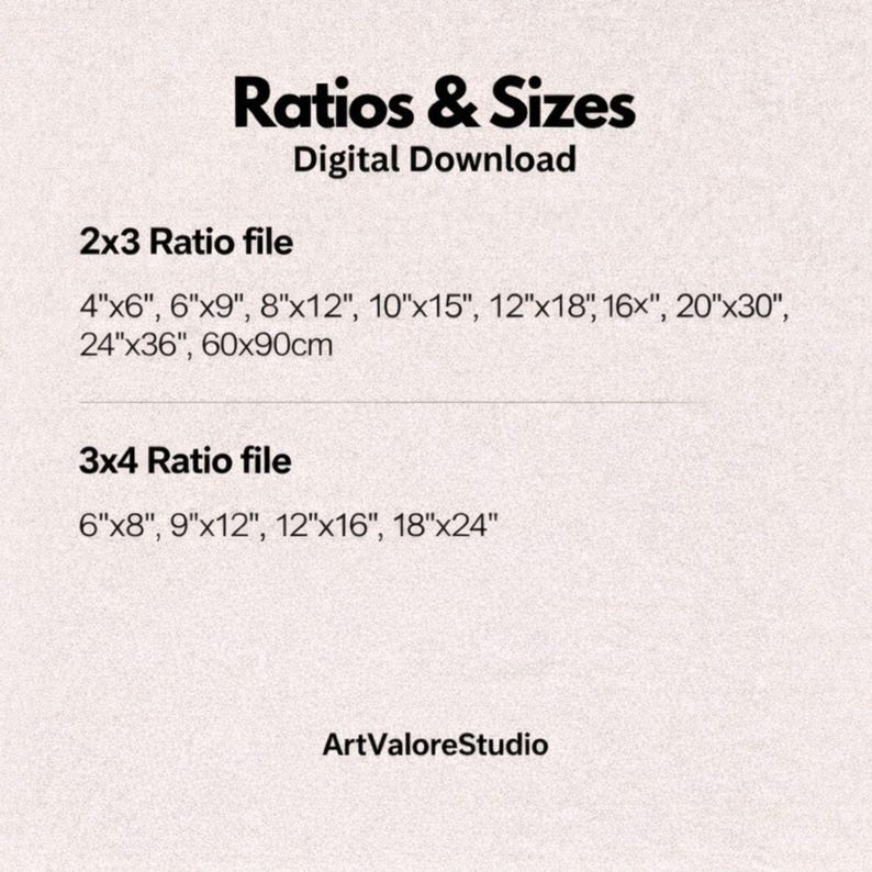 Op de afbeelding: Een digitale downloadafbeelding met de tekst "Ratios & Sizes". Het bevat 2x3- en 3x4-verhoudingsbestandsgroottes in inches en centimeters, waaronder 4"x6", 6"x9", 8"x12", 10"x15", 12"x18", 16", 20"x30", 24"x36" en 60x90cm. De afbeelding bevat ook de tekst "ArtValoreStudio".