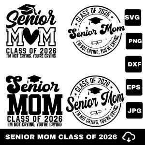 May include: Black and white digital designs for Senior Mom Class of 2026. Includes text: "Senior Mom", "Class of 2026", and "I'm not crying, you're crying". Formats include SVG, PNG, DXF, EPS, and JPG.