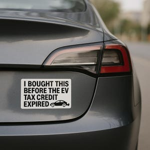 I Bought This Before The EV Tax Credit Expired Funny Satirical EV Vinyl Bumper Sticker | Eco-Friendly Kiss-Cut Vinyl Decal