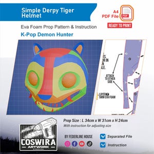 May include: A colorful, geometric tiger helmet design, labeled "Simple Derpy Tiger Helmet" and "K-Pop Demon Hunter." The image includes a pattern and instructions for an EVA foam prop, with dimensions of 13.4" x 12.2" x 9.4". The design is ready to print.