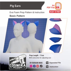 May include: A digital pattern for pig ears made of EVA foam, featuring an 11cm prop length. The document includes instructions for adjusting the size, a separated file, and a basic pattern. The text reads Pig Ears, Eva Foam Prop Pattern & Instruction, Basic Pattern, A4 PDF File, Ready to Print, Prop Length: 11cm, With instruction for adjusting size, By Federline House, Separated File, Instruction, and Coswira Artwork.