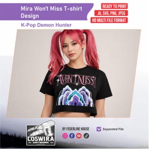 May include: Black crop top with the text "Won't Miss" and a colorful graphic design. The image includes text that says "Mira Won't Miss T-shirt Design" and "K-Pop Demon Hunter". The image also says "Ready to Print" and "HD Multi File Format".