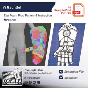 May include: An Eva foam prop pattern and instruction for a Vi Gauntlet from Arcane. The image shows a 3D model and a blueprint. The prop length is 60cm. The file is ready to print as a PDF.