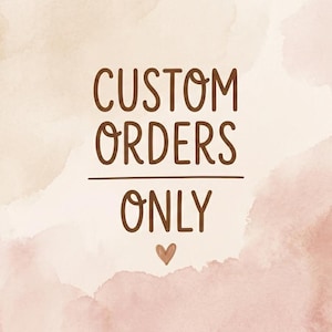 Peut inclure: Fond d'aquarelle beige et rose avec le texte "CUSTOM ORDERS ONLY" en script marron. Un petit cœur marron est en dessous du mot "ONLY".