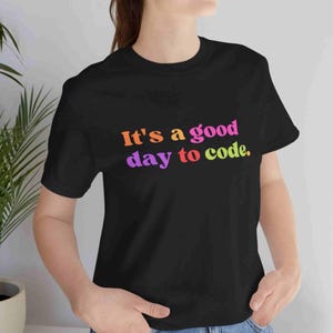 It's Good Day to Code Tee Unisex T-Shirt Programmer Software Gift Techie Apparel Coding Coder Funny Humor Gifts for Developers and Engineers