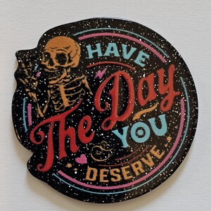 Acrylic charm,Have the day you deserve skeleton, key chain, lanyard, Magnet