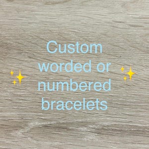 Custom worded or numbered bracelets