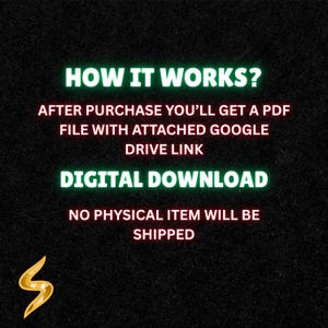 May include: A digital graphic on a black background with neon green and white text that reads: HOW IT WORKS? AFTER PURCHASE YOU&rsquo;LL GET A PDF FILE WITH ATTACHED GOOGLE DRIVE LINK. DIGITAL DOWNLOAD. NO PHYSICAL ITEM WILL BE SHIPPED. A gold S logo is visible.