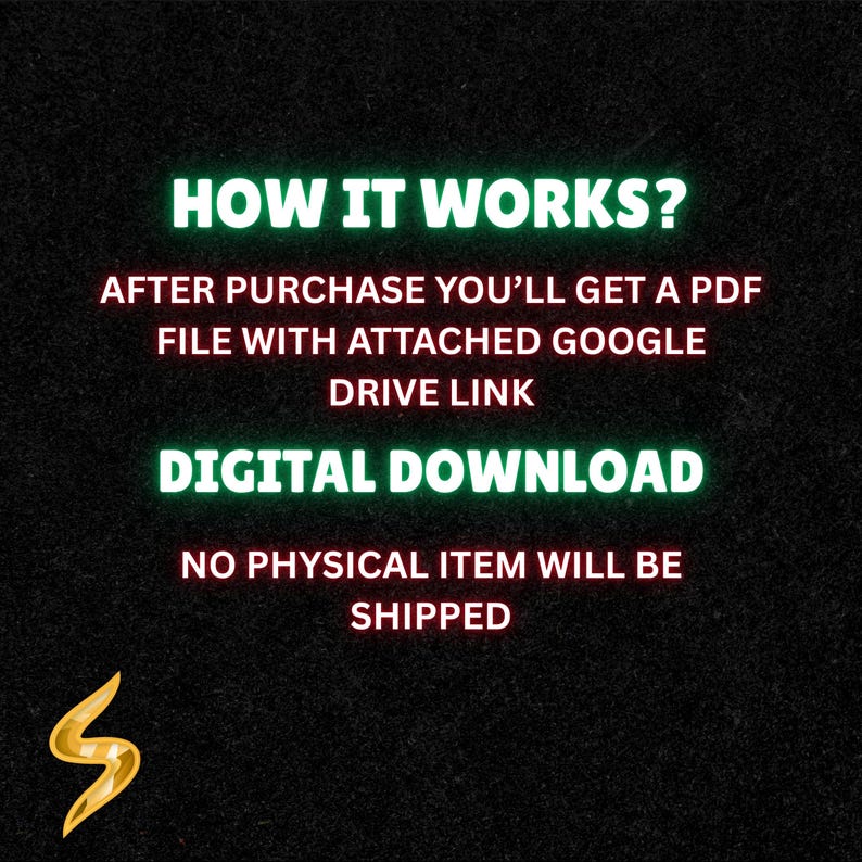 May include: A digital graphic on a black background with neon green and white text that reads: HOW IT WORKS? AFTER PURCHASE YOU&rsquo;LL GET A PDF FILE WITH ATTACHED GOOGLE DRIVE LINK. DIGITAL DOWNLOAD. NO PHYSICAL ITEM WILL BE SHIPPED. A gold S logo is visible.