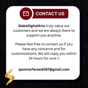 May include: A white square graphic with rounded corners featuring a dark red header with a white envelope icon and the text CONTACT US. Below, the text reads SlakeDigitalArts truly value our customers and we are always there to support you anytime. Please feel free to contact us if you have any concerns and for customizations, We will reply you within 24 hours for sure :) qammarfareed087@gmail.com. A gold S logo is in the bottom left.