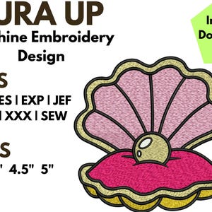 May include: A machine embroidery design of an open seashell with a pearl, featuring text YURA UP, Machine Embroidery Design, files DST, PES, EXP, JEF, VP3, XXX, SEW, and sizes 3.5", 4", 4.5", 5". The shell is pink and gold with a cream-colored pearl.