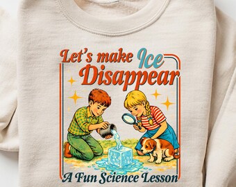 Let’s Make Ice Disappear Sweatshirt, Funny Education Political Shirt, , Pro Immigration Ally, Human Rights Anti Trump FDT Protest
