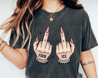 Fuck ICE Shirt, Anti ICE Protest T Shirt, Political Graphic Tee, Feminist Middle Finger Hands Design, Unisex Streetwear Shirt